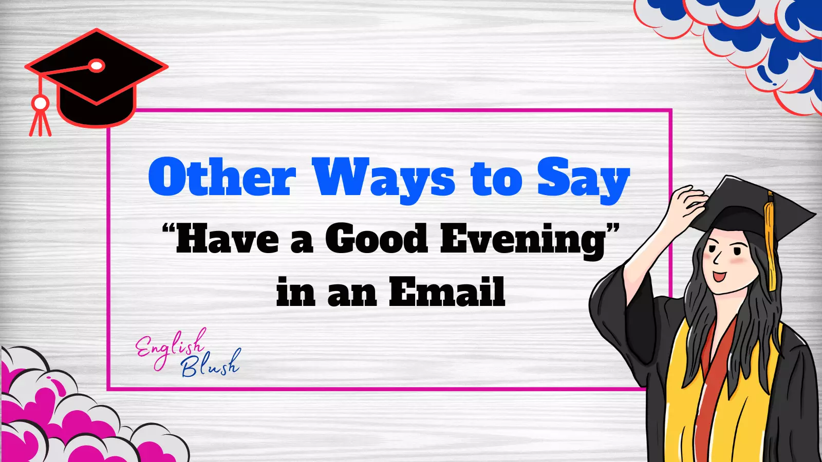 Other Ways to Say “Have a Good Evening” in an Email