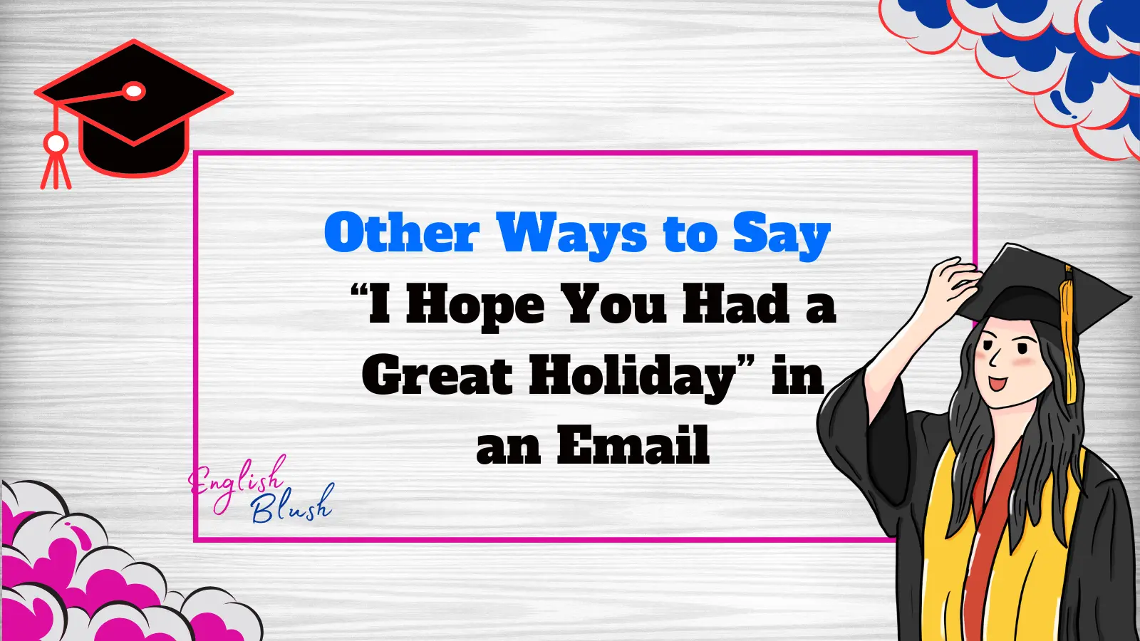 Other Ways to Say “I Hope You Had a Great Holiday” in an Email