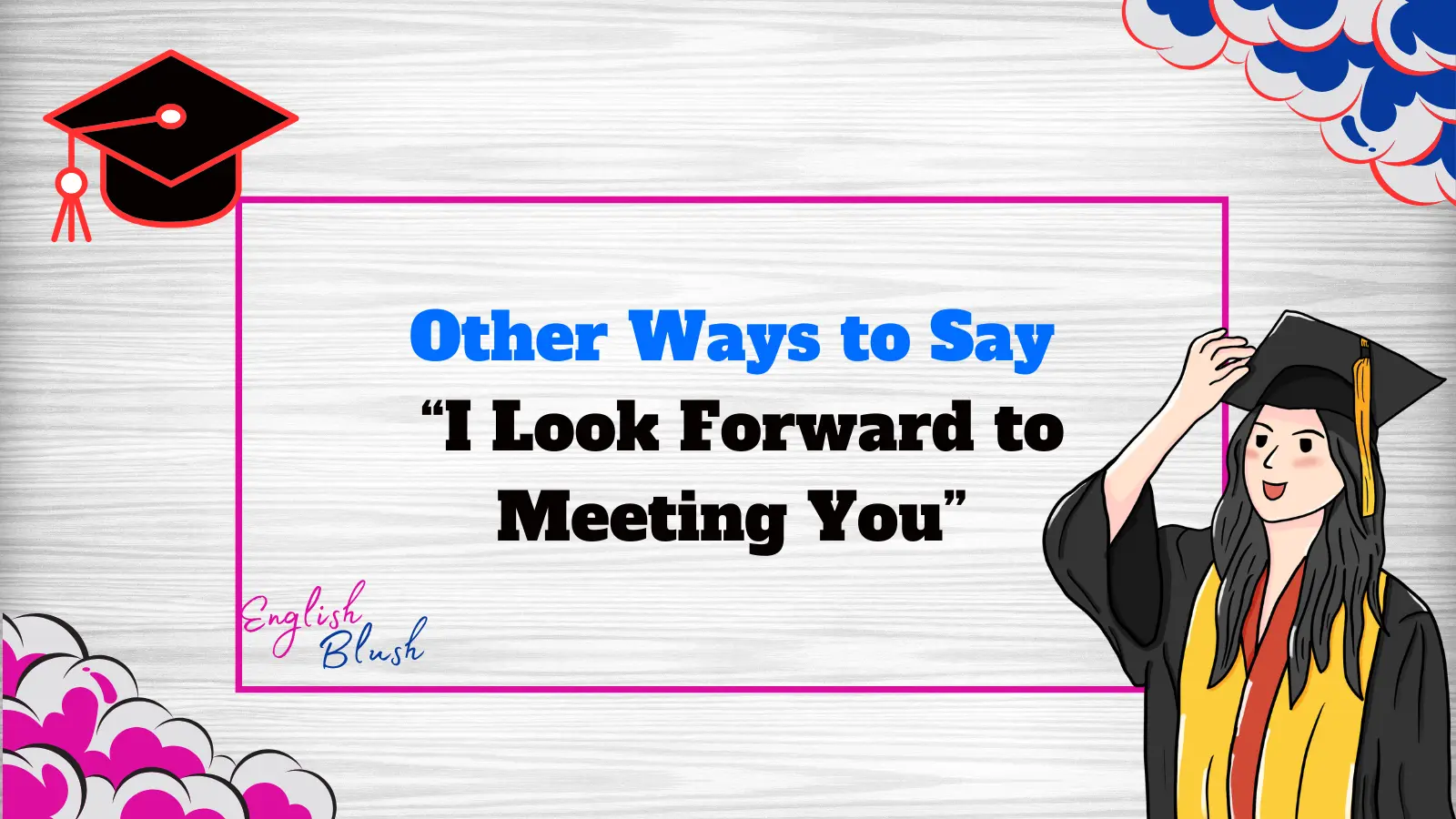 Other Ways to Say “I Look Forward to Meeting You”