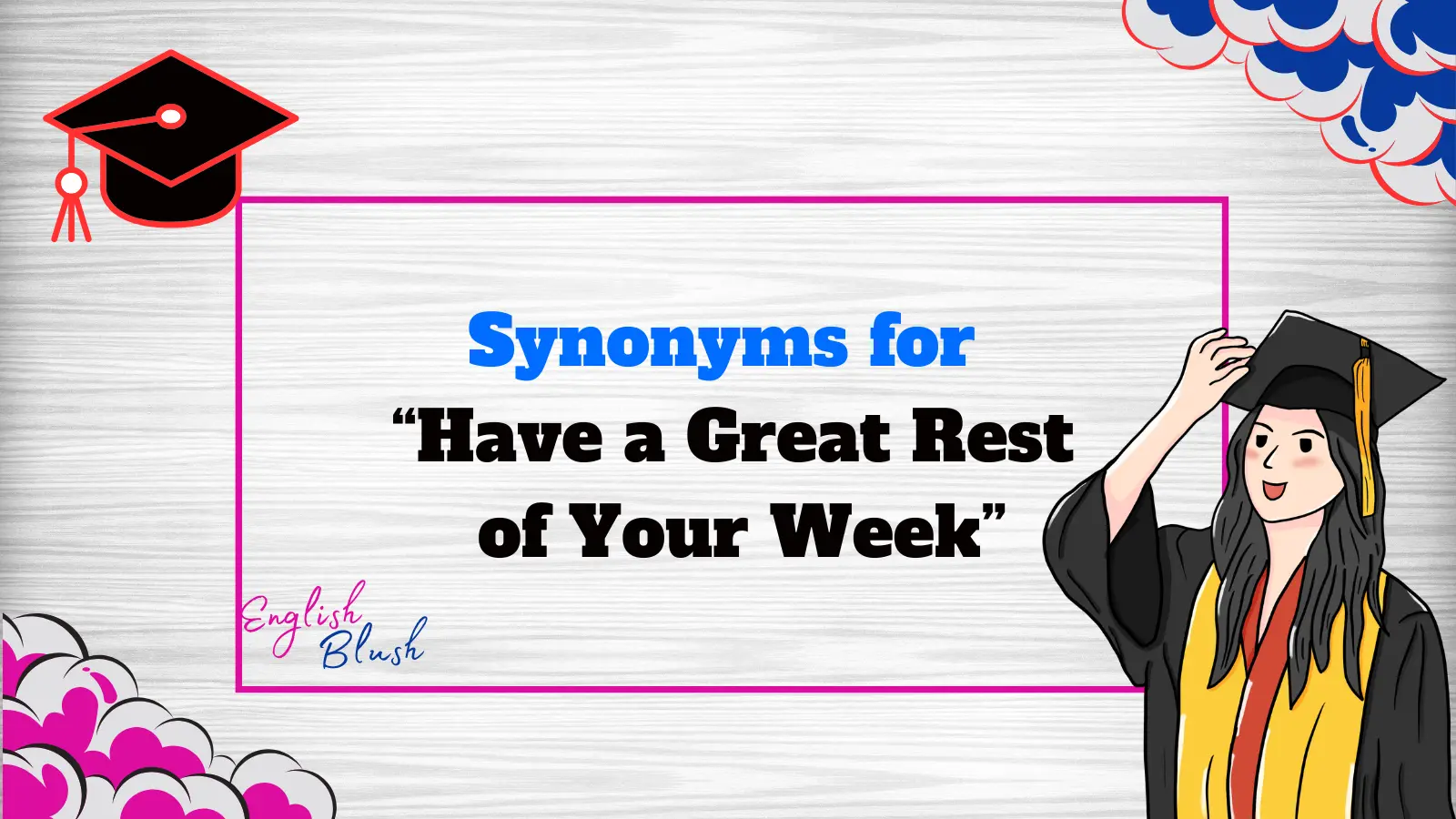 Synonyms for “Have a Great Rest of Your Week”