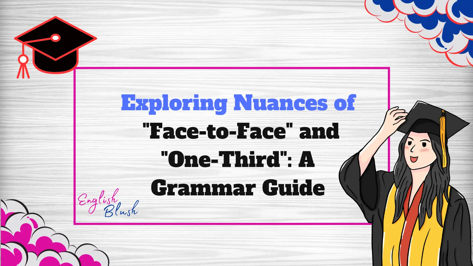 Exploring Nuances of "Face-to-Face" and "One-Third": A Grammar Guide