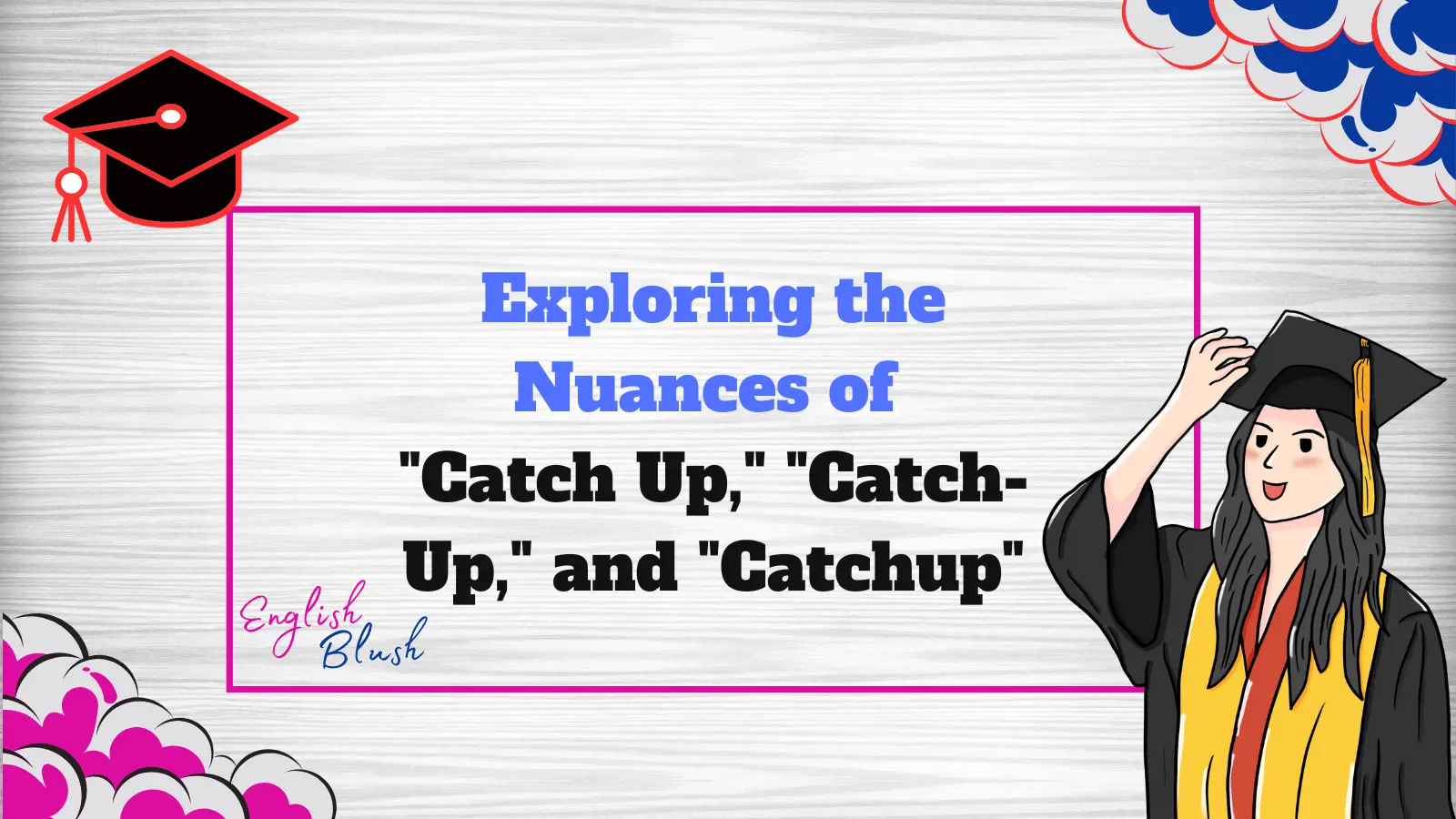 Exploring the Nuances of "Catch Up," "Catch-Up," and "Catchup"