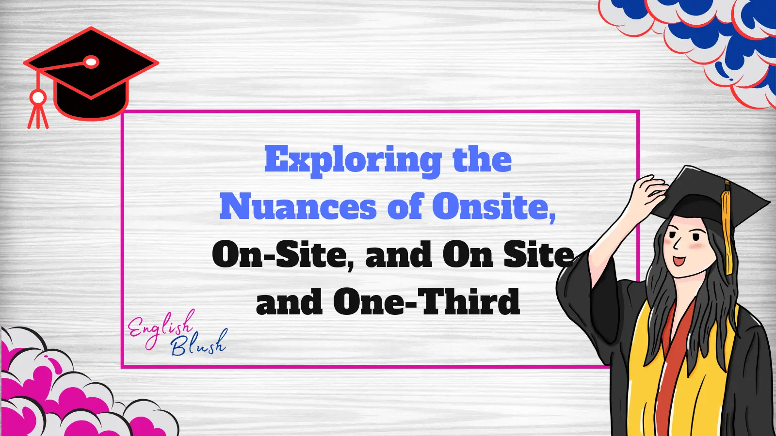 Exploring the Nuances of Onsite, On-Site, and On Site and One-Third