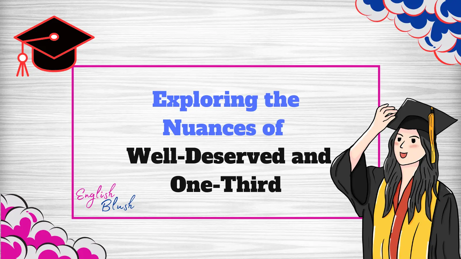 Exploring the Nuances of Well-Deserved and One-Third