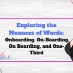 Exploring the Nuances of Words: Onboarding, On-Boarding, On Boarding, and One-Third