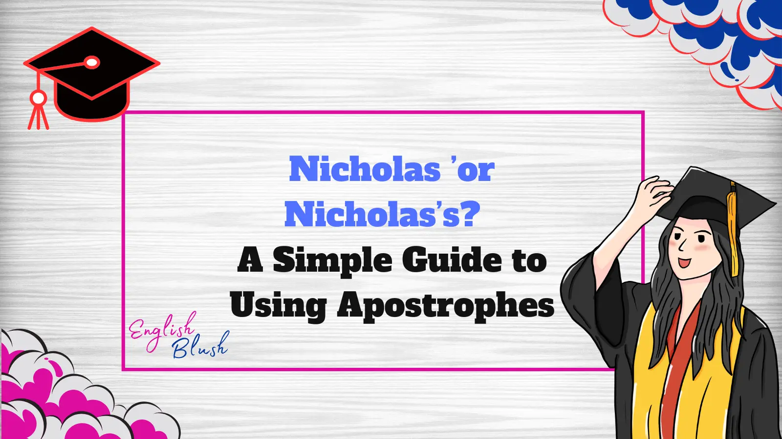 Nicholas’ or Nicholas’s? A Simple Guide to Using Apostrophes