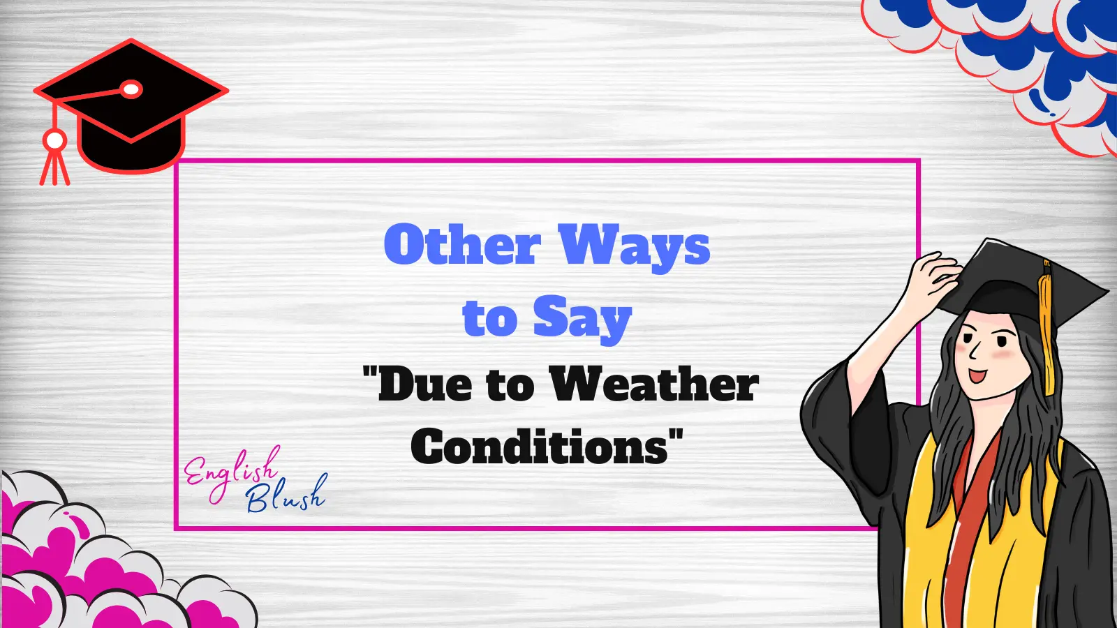 Other Ways to Say "Due to Weather Conditions"