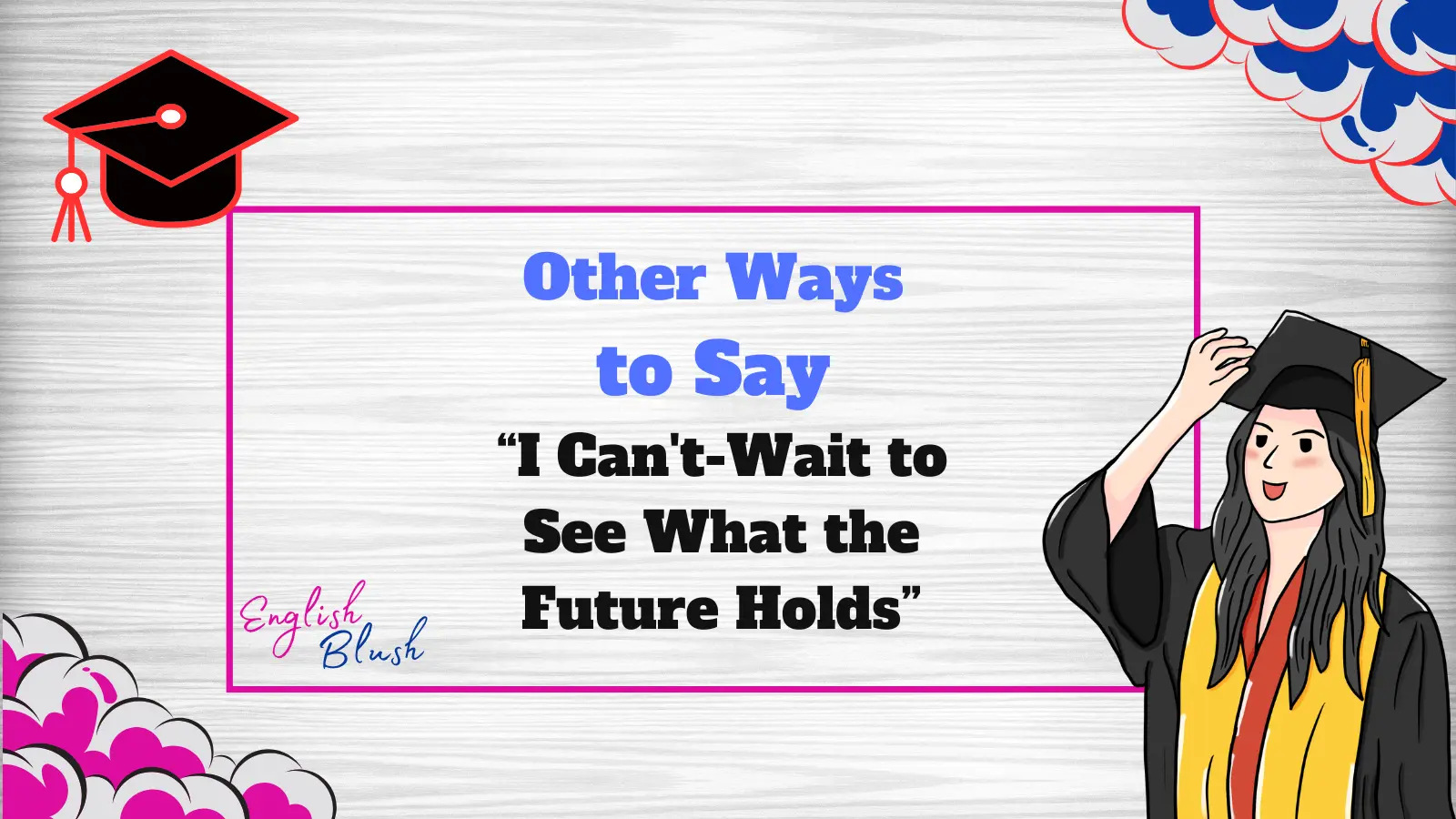 Other Ways to Say “I Can't-Wait to See What the Future Holds”