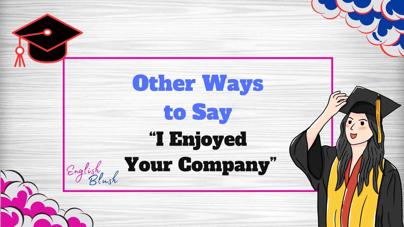 Other Ways to Say “I Enjoyed Your Company”