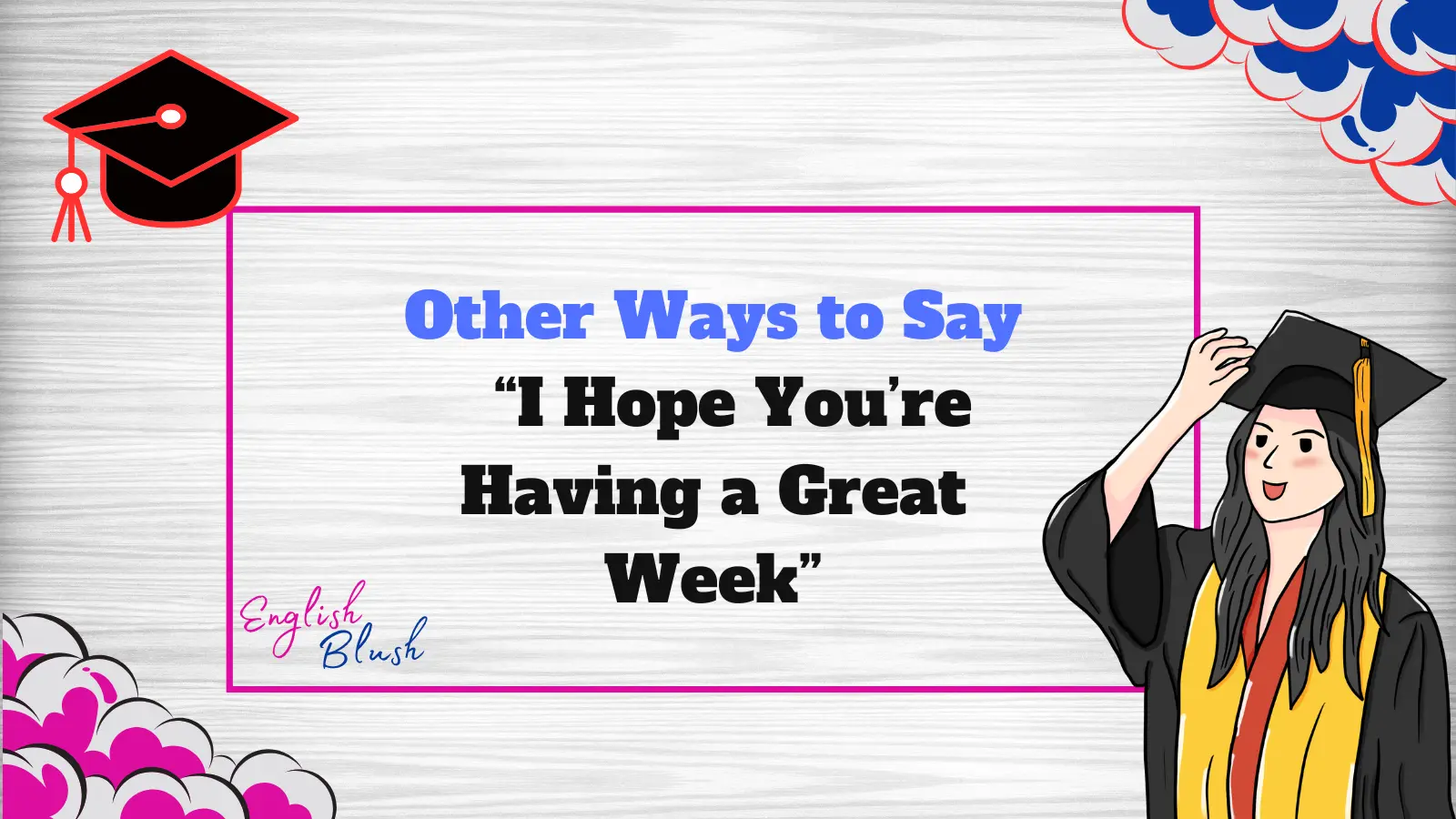 Other Ways to Say “I Hope You’re Having a Great Week”