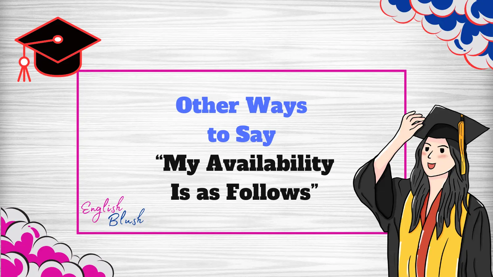 Other Ways to Say “My Availability Is as Follows”