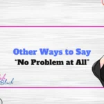 Other Ways to Say “No Problem at All”