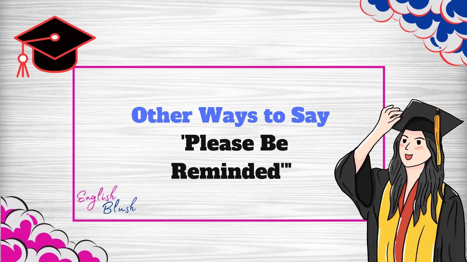 Other Ways to Say 'Please Be Reminded'"