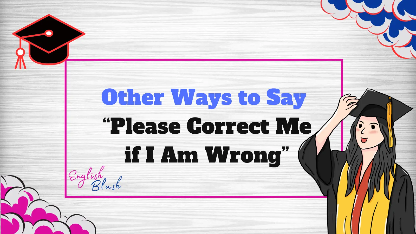 Other Ways to Say “Please Correct Me if I Am Wrong”