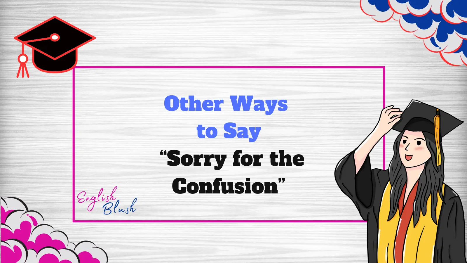 Other Ways to Say “Sorry for the Confusion”