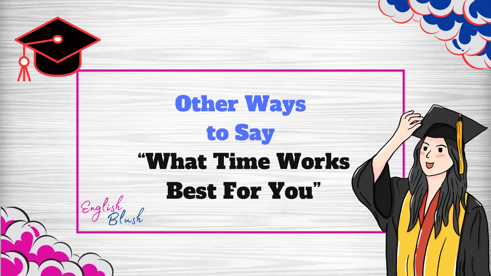 Other Ways to Say “What Time Works Best For You”