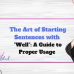 The Art of Starting Sentences with "Well": A Guide to Proper Usage