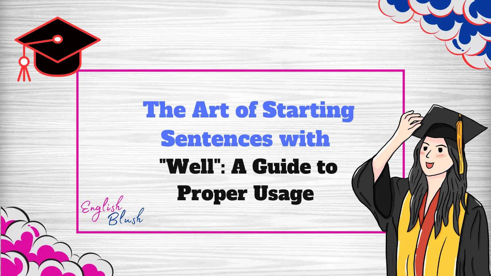 The Art of Starting Sentences with "Well": A Guide to Proper Usage