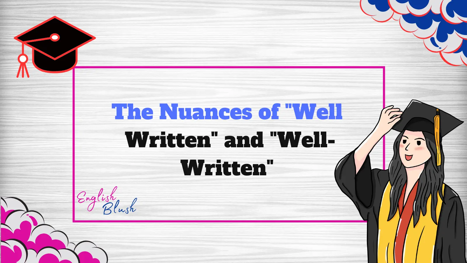 The Nuances of "Well Written" and "Well-Written"