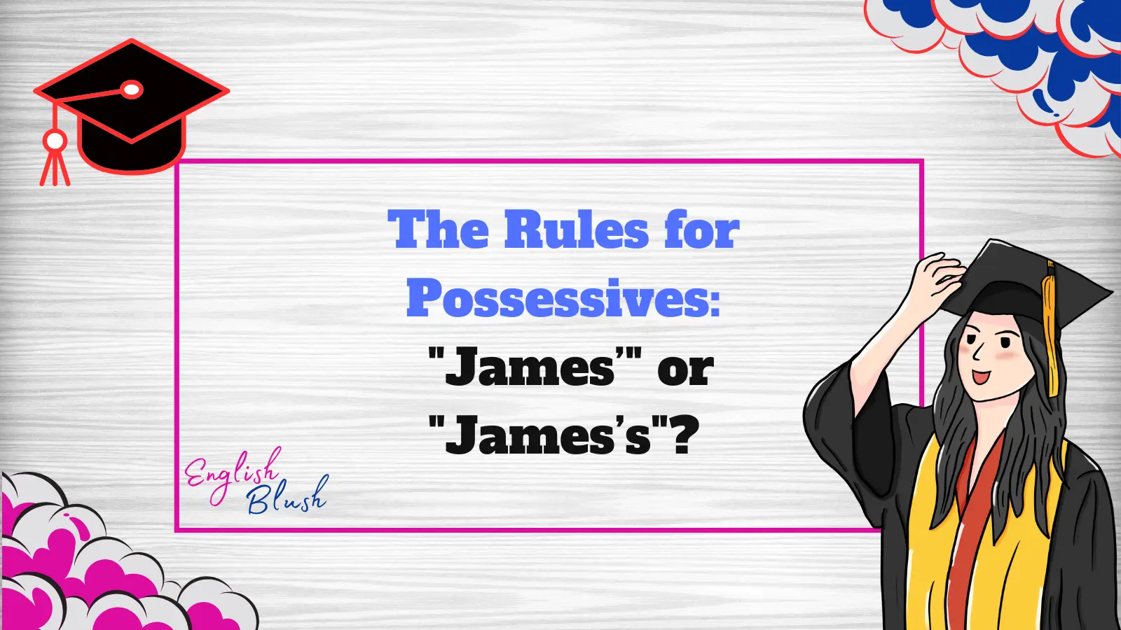 The Rules for Possessives: "James’" or "James’s"?