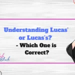 Understanding Lucas’ or Lucas’s? - Which One is Correct?