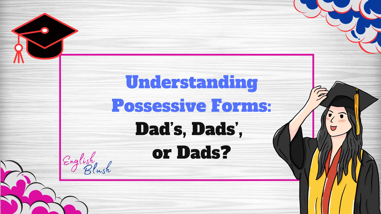 Understanding Possessive Forms: Dad’s, Dads’, or Dads?