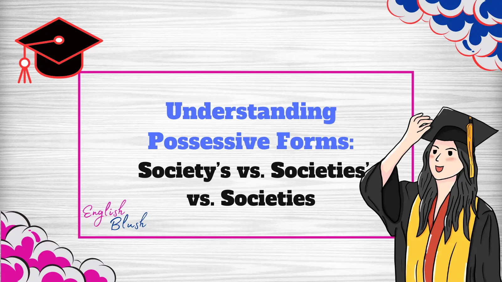 Understanding Possessive Forms: Society’s vs. Societies’ vs. Societies