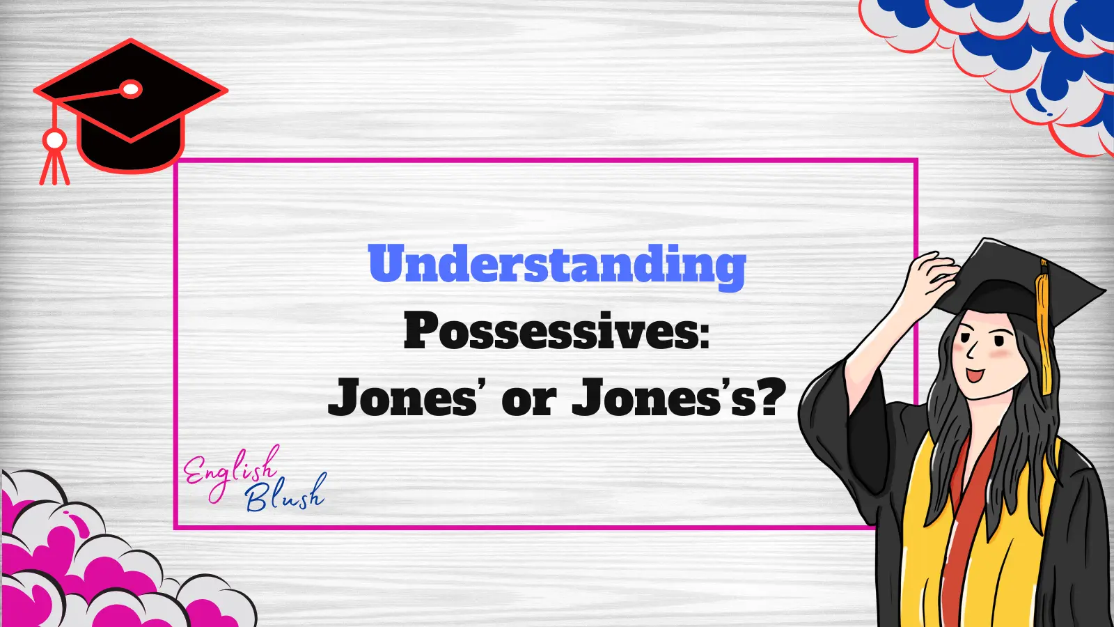 Understanding Possessives: Jones’ or Jones’s?