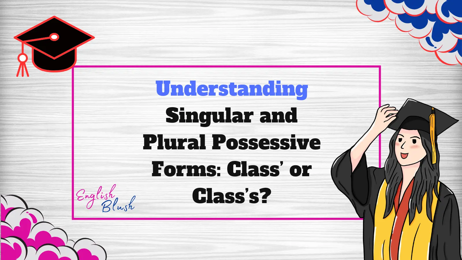 Understanding Singular and Plural Possessive Forms: Class’ or Class’s?