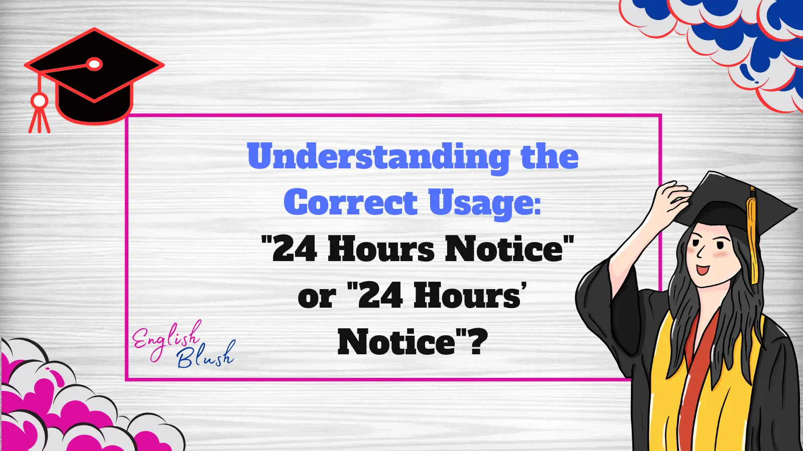 Understanding the Correct Usage: "24 Hours Notice" or "24 Hours’ Notice"?