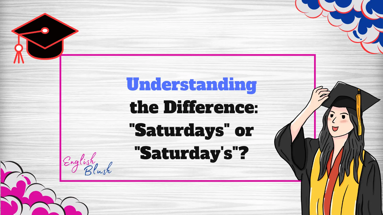 Understanding the Difference: "Saturdays" or "Saturday's"?