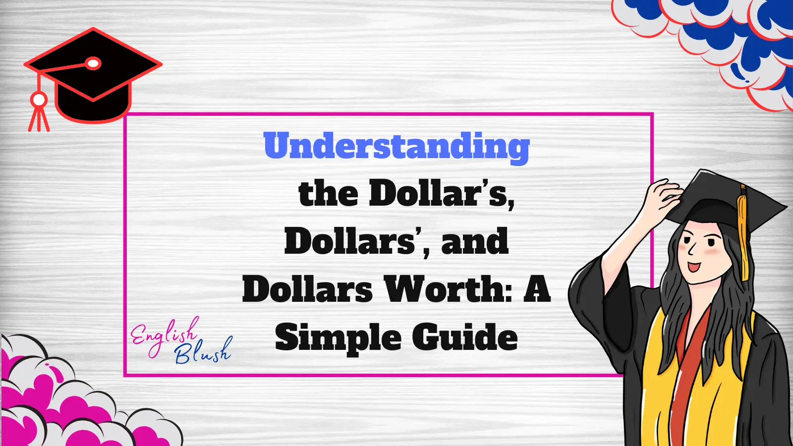 Understanding the Dollar’s, Dollars’, and Dollars Worth: A Simple Guide