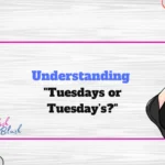 Understanding "Tuesdays or Tuesday’s?"