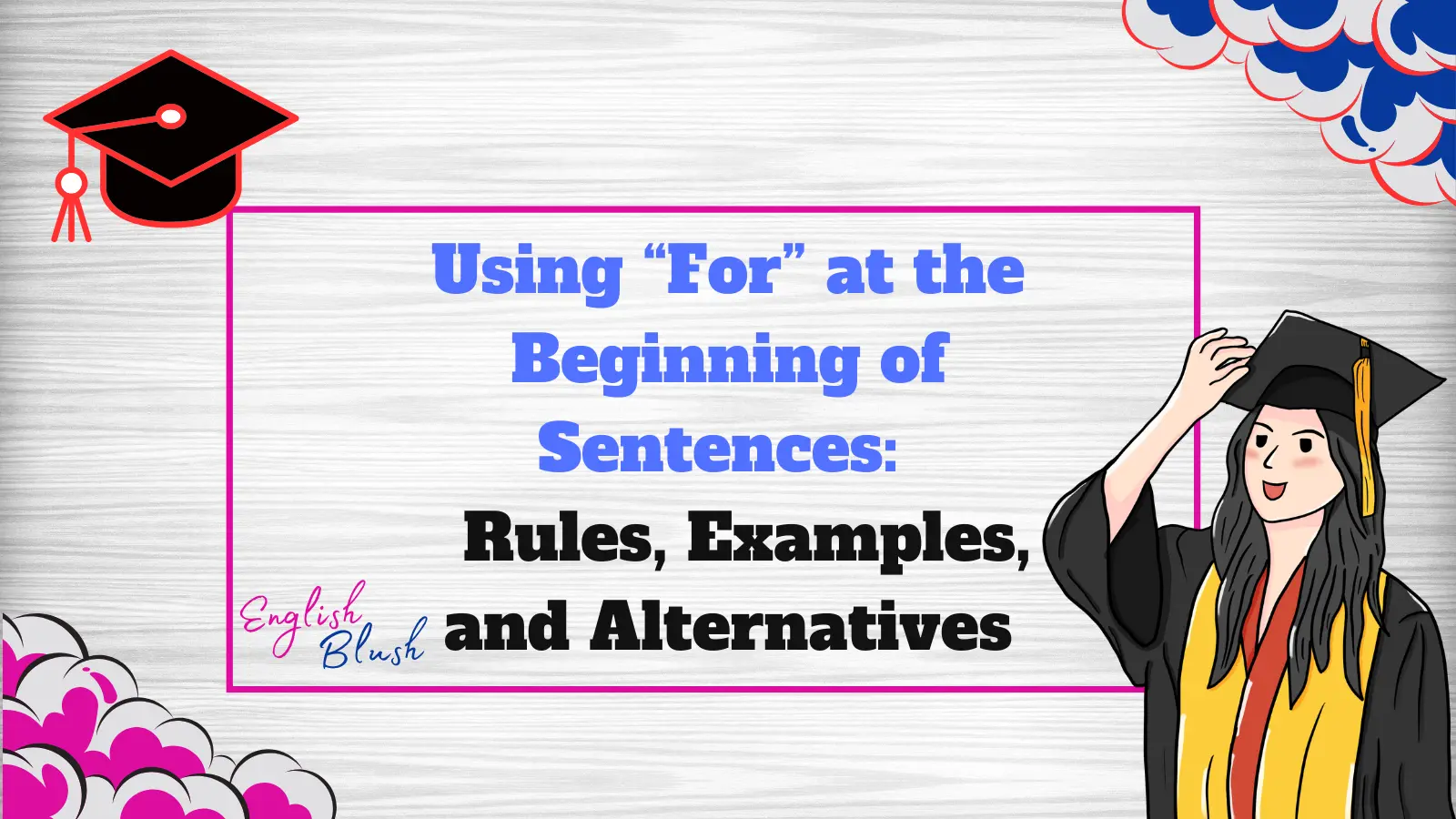 Using “For” at the Beginning of Sentences: Rules, Examples, and Alternatives