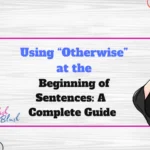 Using “Otherwise” at the Beginning of Sentences: A Complete Guide