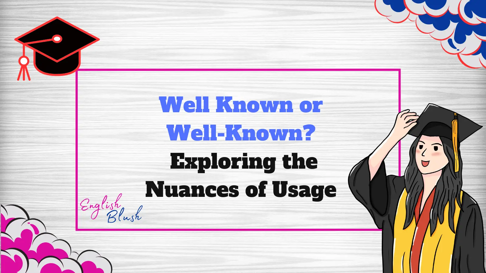 Well Known or Well-Known? Exploring the Nuances of Usage