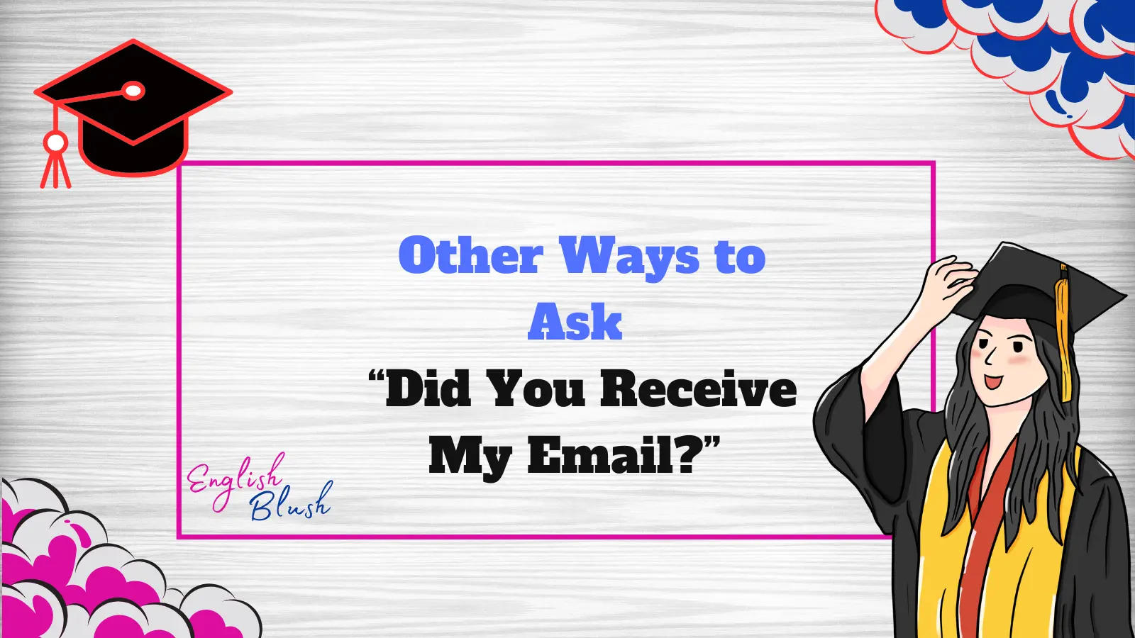 Other Ways to Ask “Did You Receive My Email?”