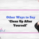 Other Ways to Say “Clean Up After Yourself”