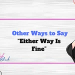 Other Ways to Say “Either Way Is Fine”