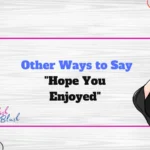 Other Ways to Say "Hope You Enjoyed"