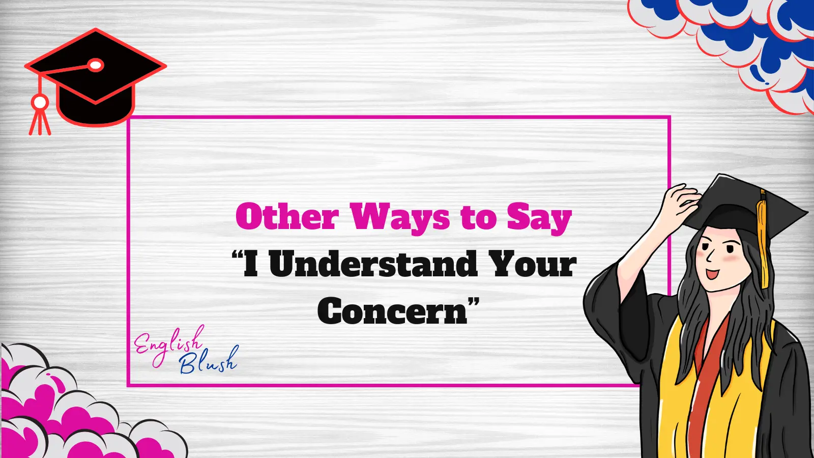 Other Ways to Say “I Understand Your Concern”