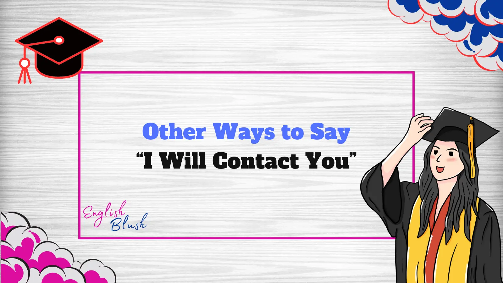 Other Ways to Say “I Will Contact You”