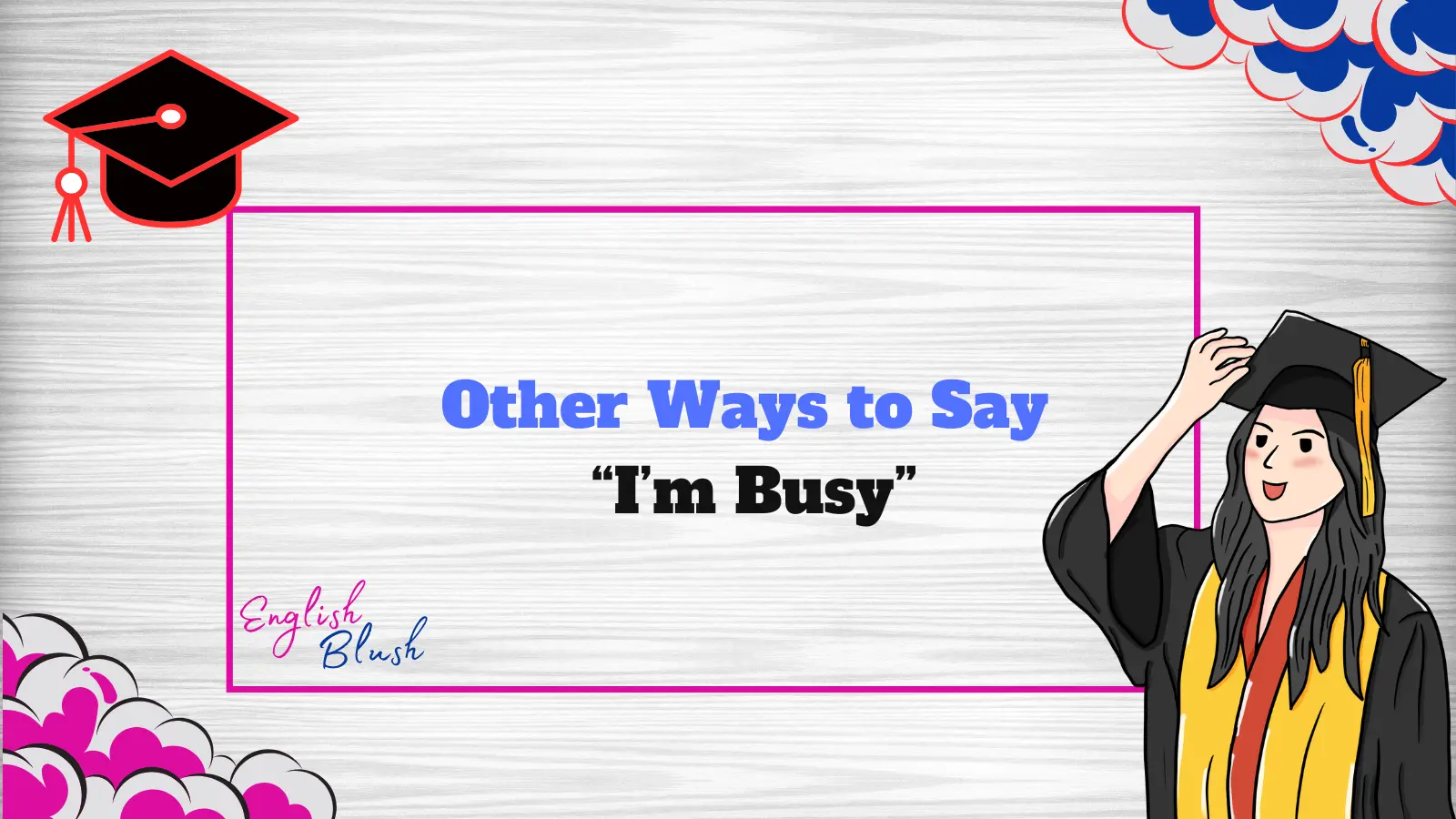 Other Ways to Say “I’m Busy”