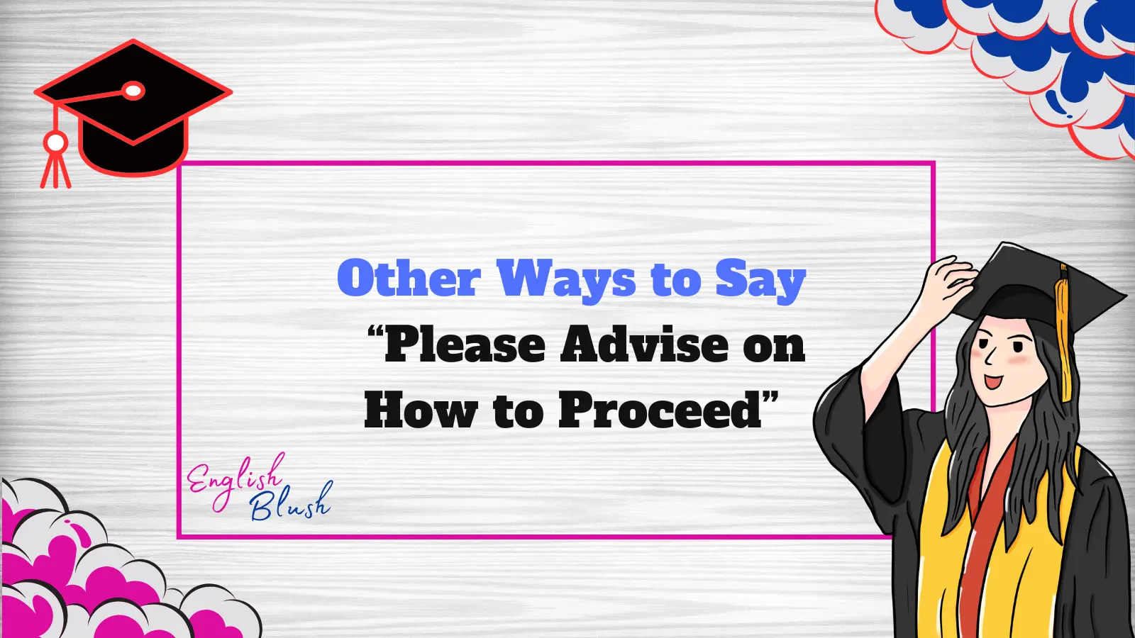 Other Ways to Say “Please Advise on How to Proceed”