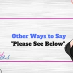 Other Ways to Say "Please See Below"