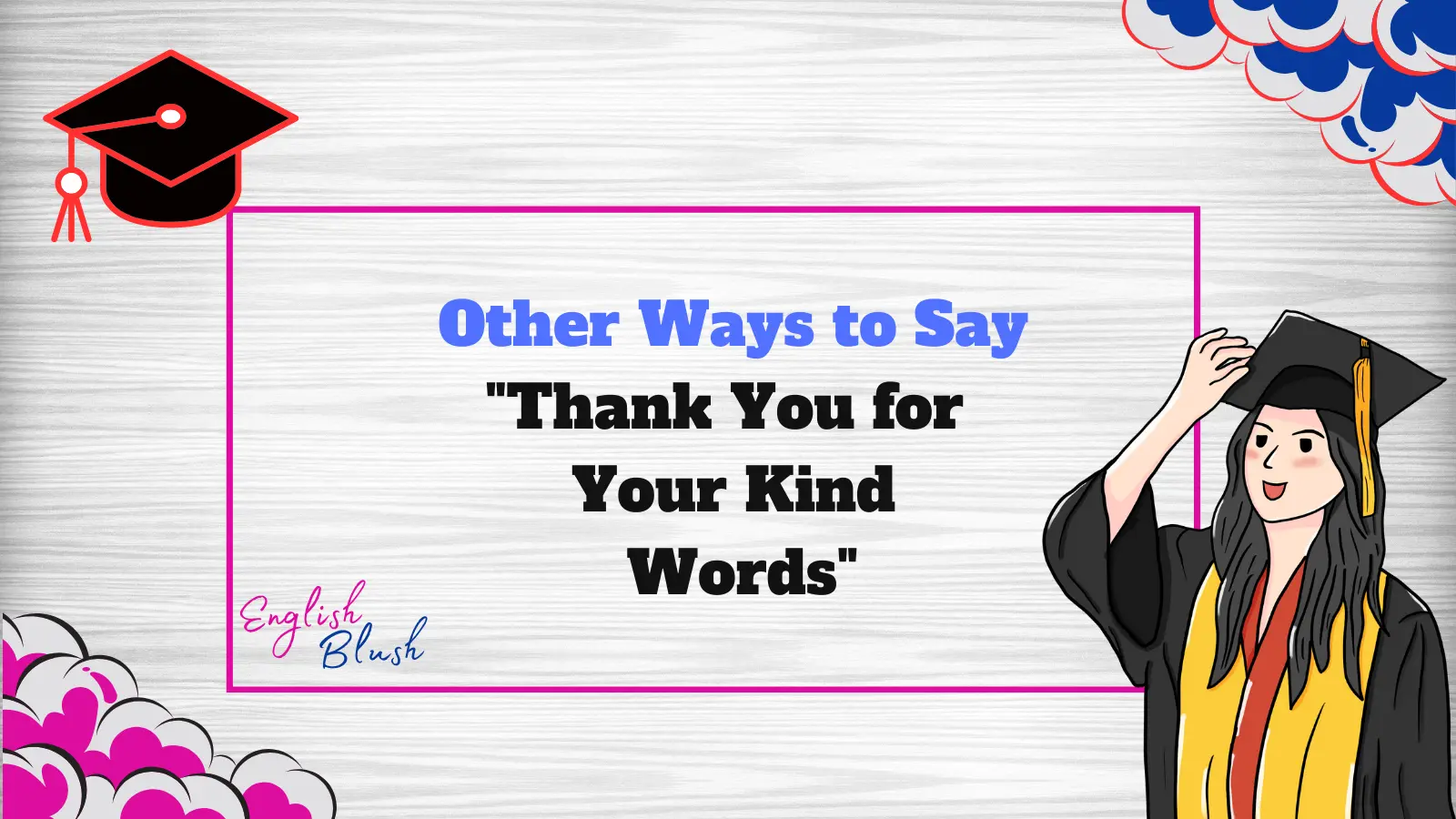 Other Ways to Say "Thank You for Your Kind Words"