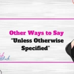 Other Ways to Say “Unless Otherwise Specified”