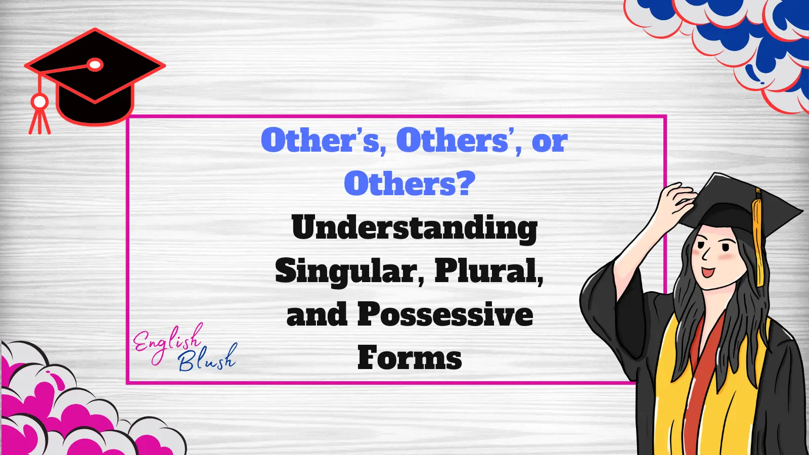 Other’s, Others’, or Others? Understanding Singular, Plural, and Possessive Forms