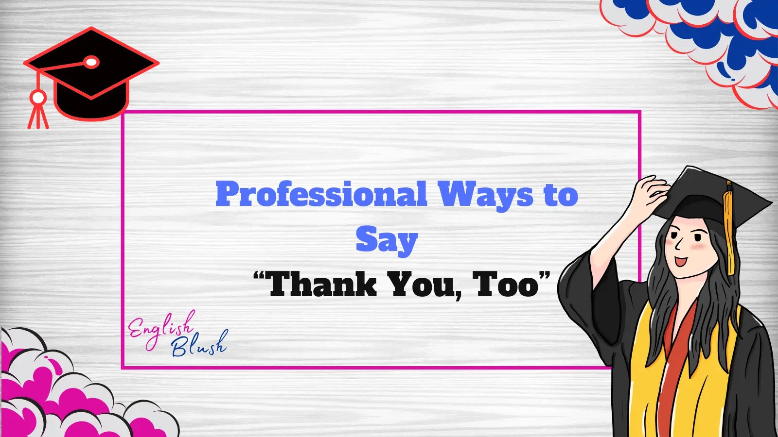 Other Ways to Say “Thank You, Too”