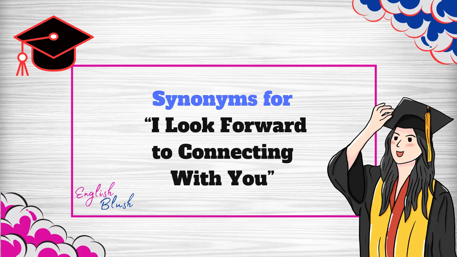 Synonyms for “I Look Forward to Connecting With You”